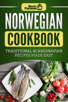 Norwegian Cookbook : Traditional Scandinavian Recipes Made Easy