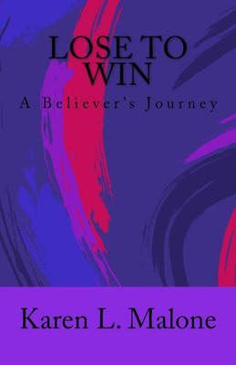 Lose To Win : Lose To Win: A Believers Journey