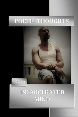 Poetic Thoughts Of An Incarcerated Mind