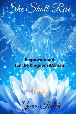 She Shall Rise : Empowerment For The Kingdom