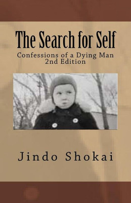 The Search For Self : Confessions Of A Dying Man