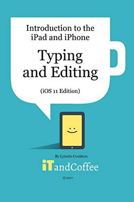 Typing and Editing on the iPad and iPhone (iOS 11 Edition)
