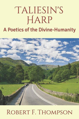 Taliesin'S Harp : A Poetics Of The Divine-Humanity