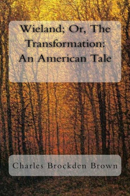 Wieland; Or, The Transformation : An American Tale