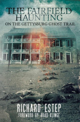 The Fairfield Haunting : On The Gettysburg Ghost Trail