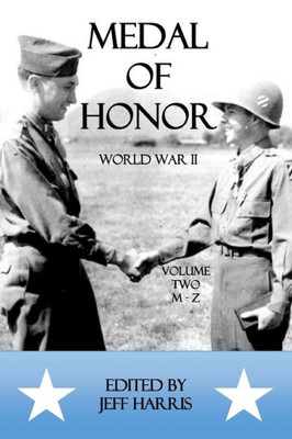 Medal Of Honor World War Ii : A Collection Of Recipient Citations M-Z