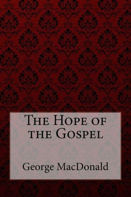 The Hope Of The Gospel George Macdonald