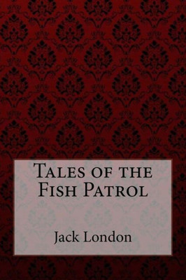 Tales Of The Fish Patrol Jack London