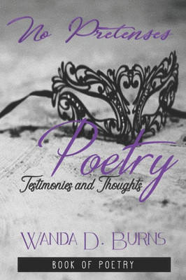 No Pretenses : Testimonies And Thoughts In Poetry