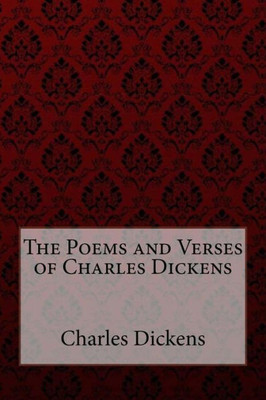 The Poems And Verses Of Charles Dickens Charles Dickens