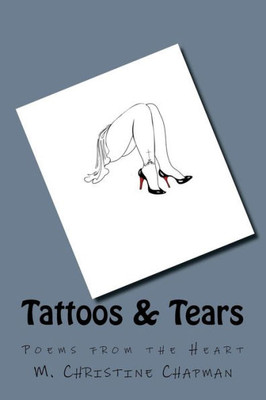 Tattoos And Tears : Poems From The Heart