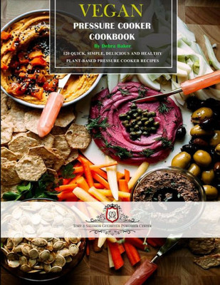 Vegan Pressure Cooker Cookbook #1 : 60 Quick, Simple, Delicious And Healthy Plant-Based Pressure Cooker Recipes
