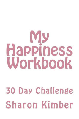 My Happiness Workbook : 30 Day Challenge