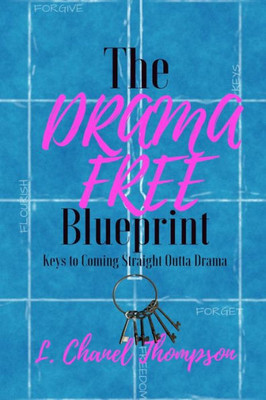 The Drama Free Blueprint : Keys To Coming Straight Outta Drama