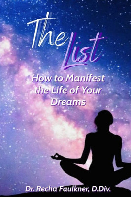 The List : How To Manifest The Life Of Your Dreams