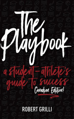 The Playbook, A Student-Athlete'S Guide To Success Canadian Edition
