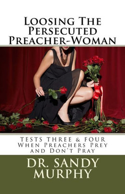 Loosing The Persecuted Preacher-Woman : 7-Tests Every Preacher-Woman Must Pass