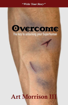 Overcome : The Key To Unlocking Your Superhuman