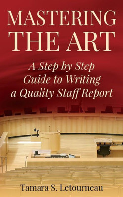 Mastering The Art : A Step-By-Step Guide To Writing A Quality Staff Report