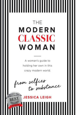 The Modern Classic Woman : From Selfies To Substance - A Woman'S Guide To Holding Her Own In This Crazy Modern World