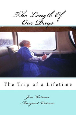 The Length Of Our Days : The Trip Of A Lifetime