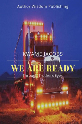 We Are Ready : Through Trucker Eyes