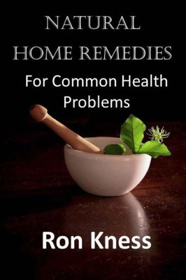 Natural Home Remedies : For Common Health Problems