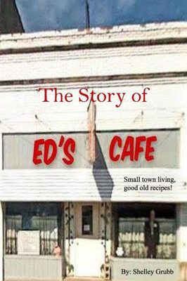 The Story Of Ed'S Cafe : Small Town Living, Good Old Recipes