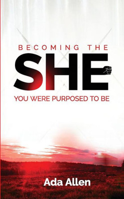 She : Becoming The Woman You Were Purposed To Be