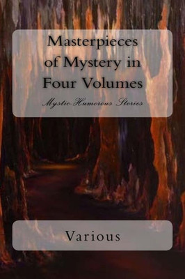 Masterpieces Of Mystery In Four Volumes : Mystic-Humorous Stories