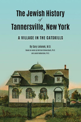 The Jewish History Of Tannersville, New York : A Village In The Catskills