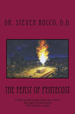 The Feast Of Pentecost : A Study In The Gospel Of John Chs . 15 And 16