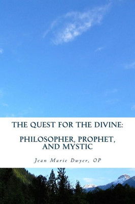 The Quest For The Divine : : Philosopher, Prophet, And Mystic