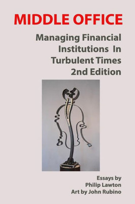 Middle Office : Managing Financial Institutions In Turbulent Times