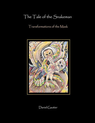 The Tale Of The Snakeman : Transformations Of The Mask