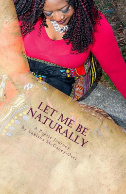 Let Me Be Naturally : A Poetic Journey
