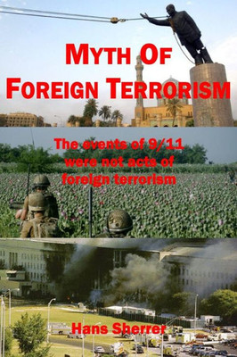 Myth Of Foreign Terrorism : The Events Of 9/11 Were Not Acts Of Foreign Terrorism