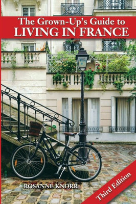 The Grown-Up'S Guide To Living In France : Third Edition