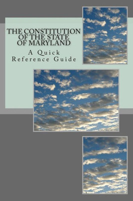 The Constitution Of The State Of Maryland : A Quick Reference Guide