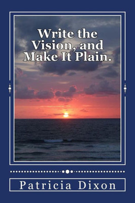 Write The Vision, And Make It Plain. : Habakkuk 2:2