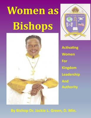 Women As Bishops : Activating Women For Kingdom Leadership And Authority