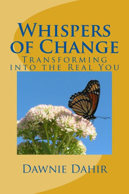 Whispers Of Change : Transforming Into The Real You
