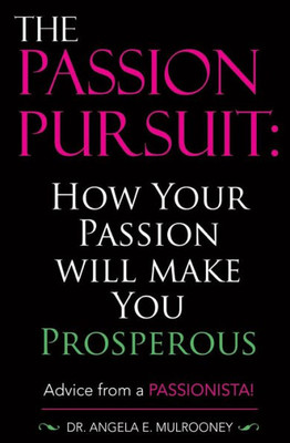 The Passion Pursuit : How Your Passion Will Make You Prosperous