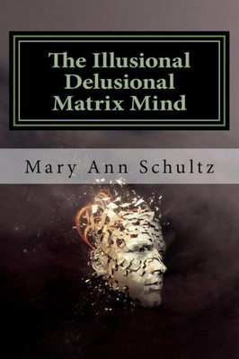 The Illusional Delusional Matrix Mind
