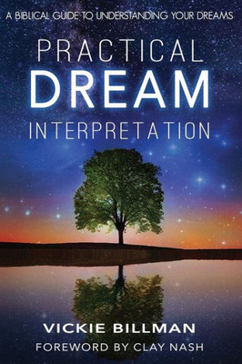 Practical Dream Interpretation : A Biblical Guide To Understanding Your Dreams
