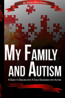 My Family And Autism : A Guide To Dealing With A Child Diagnosed With Autism