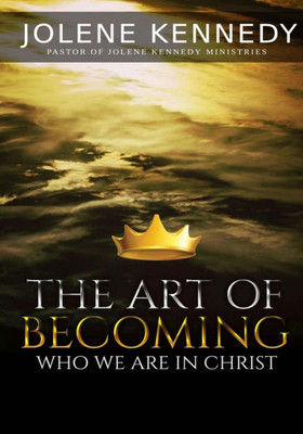 The Art Of Becoming : Who We Are In Christ