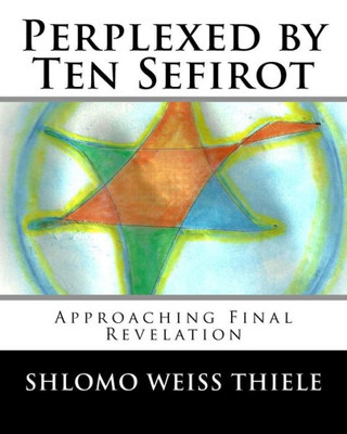 Perplexed By Ten Sefirot : Approaching Final Revelation