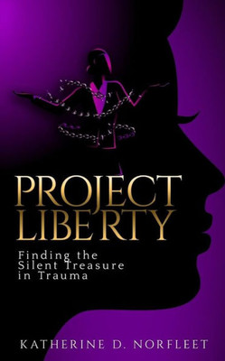 Project Liberty : Finding The Silent Treasure In Trauma