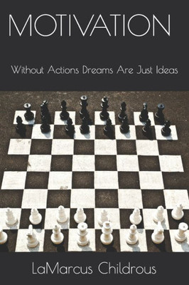 Motivation : Without Actions, Dreams Are Just Ideas